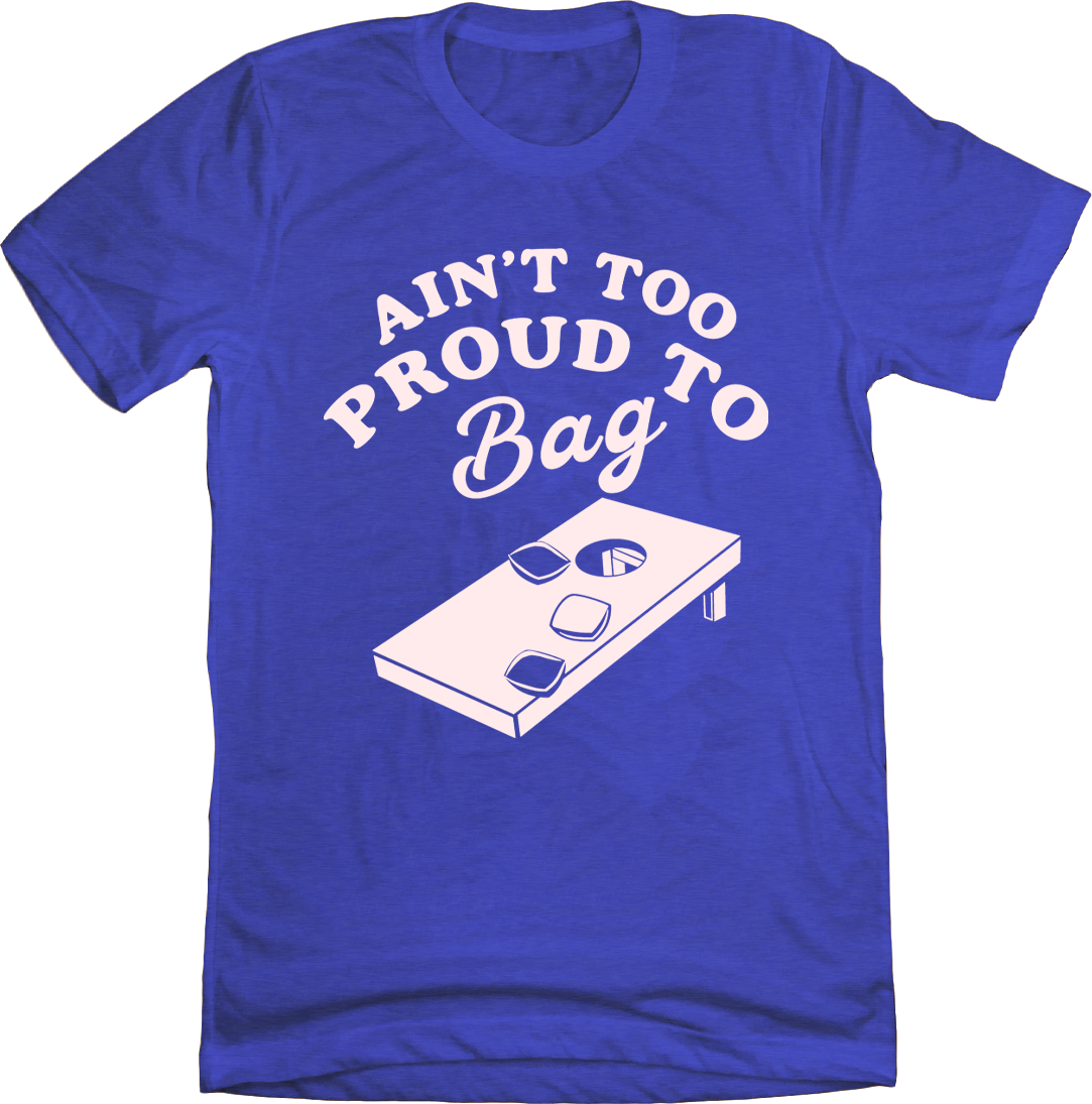 Ain't Too Proud To Bag Cornhole Tee