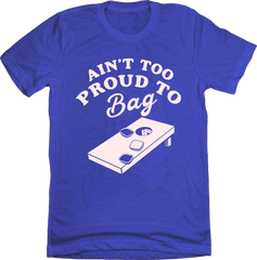 Ain't Too Proud To Bag Cornhole Tee