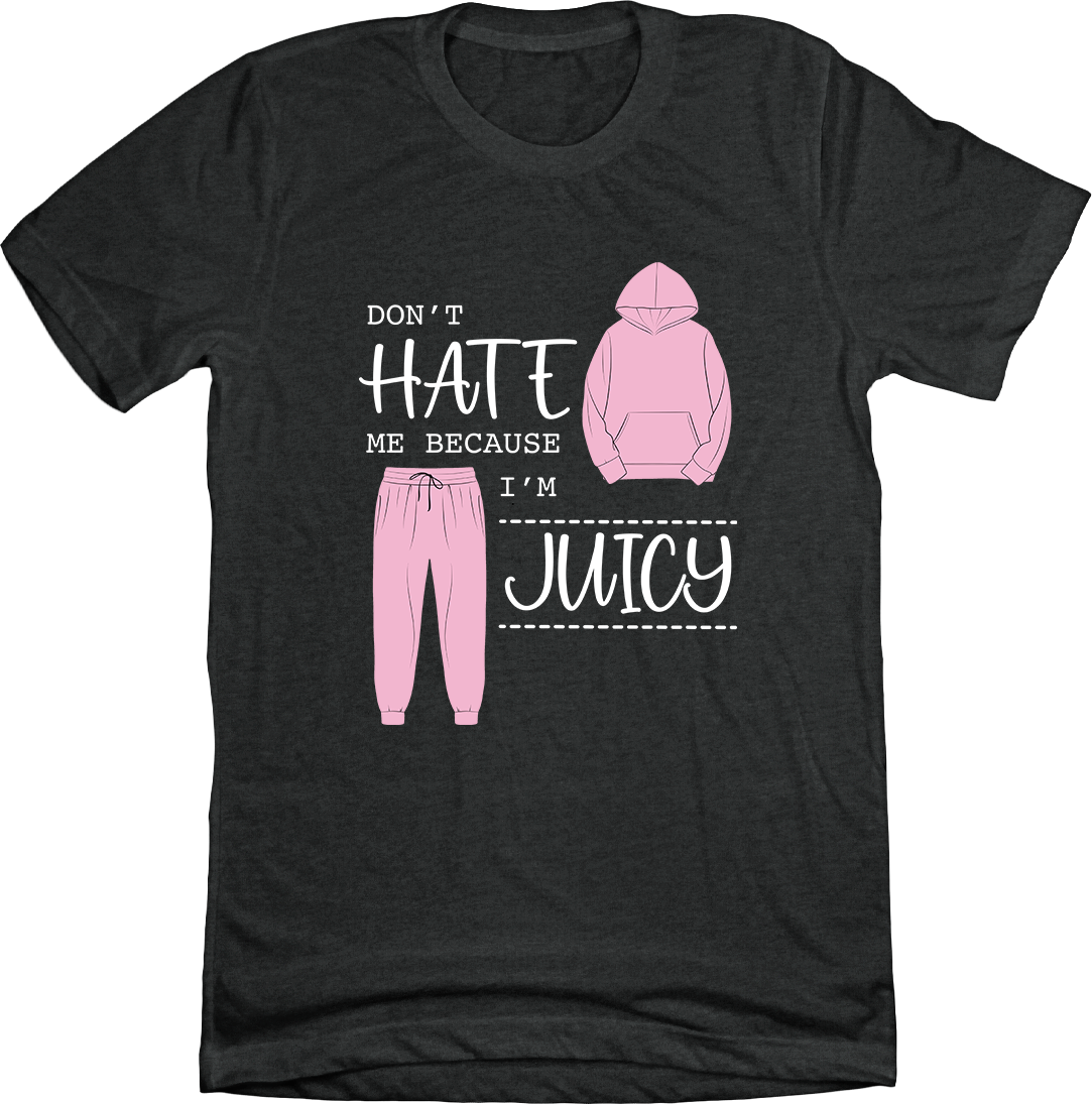 Don't Hate Me Cause I'm Juicy Charcoal Tee