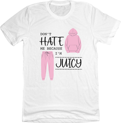Don't Hate Me Cause I'm Juicy White Tee