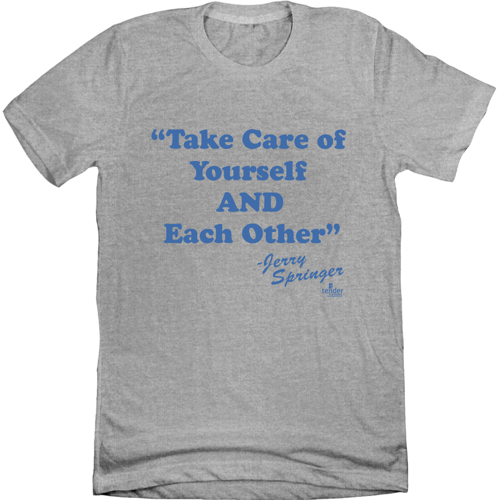 Jerry Springer Take of Yourself and Each Other Heather Grey T-shirt