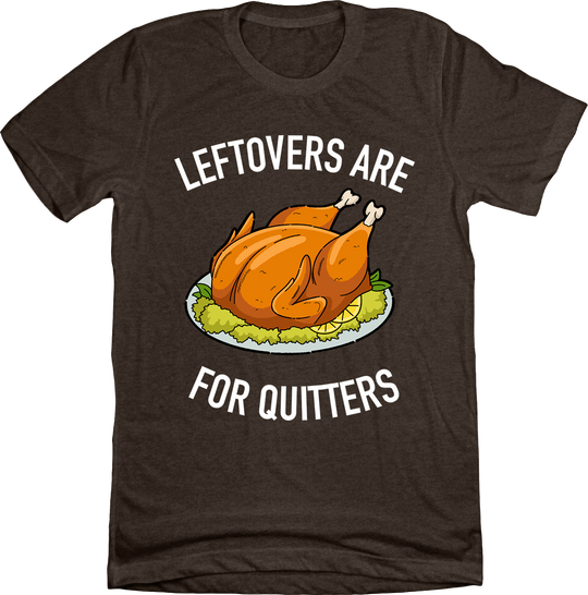 Leftovers Are For Quitters