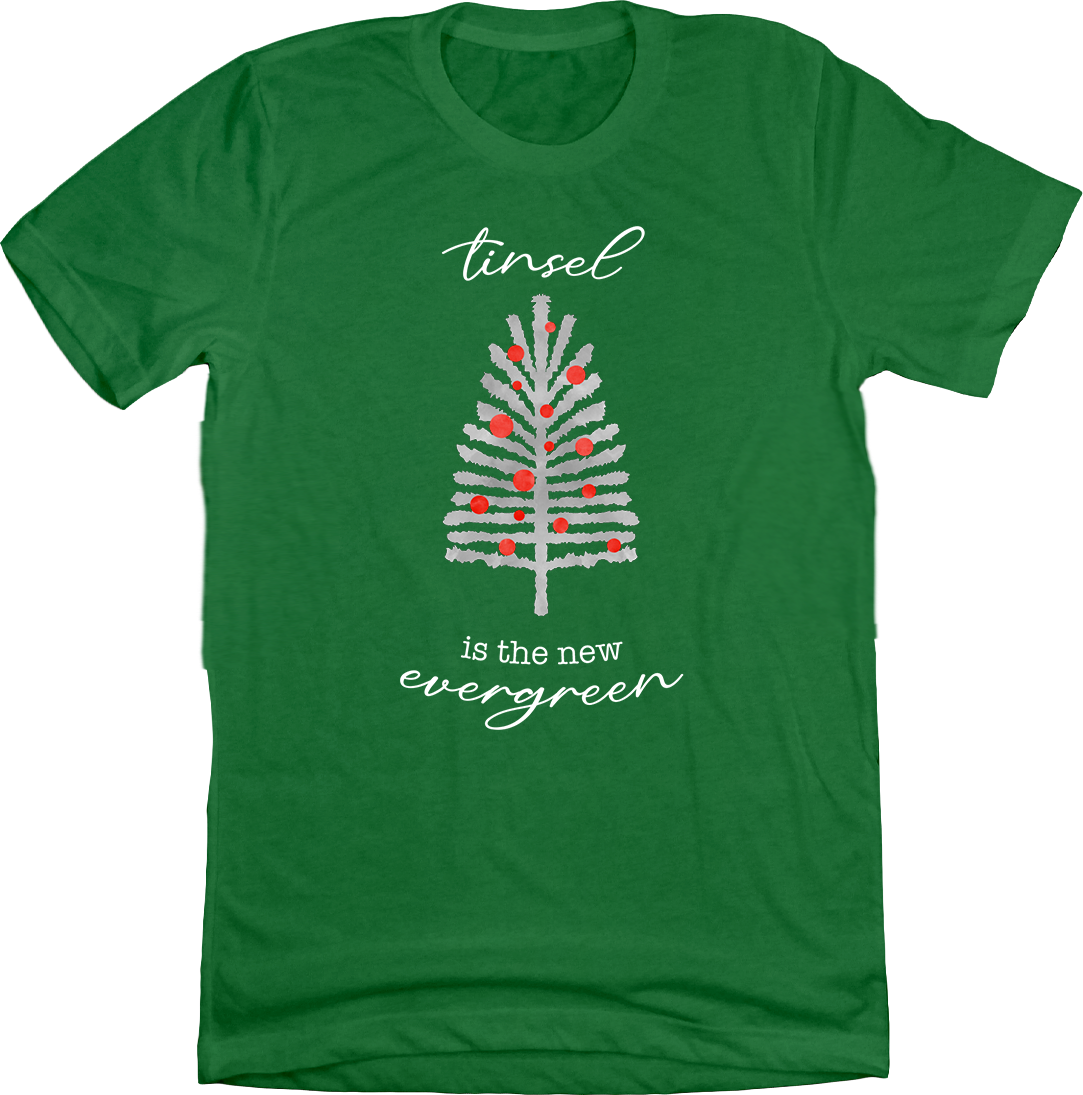 Tinsel Is The New Evergreen Green Tee