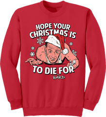 Hope Your Christmas Is To Die Hard For Sweatshirt