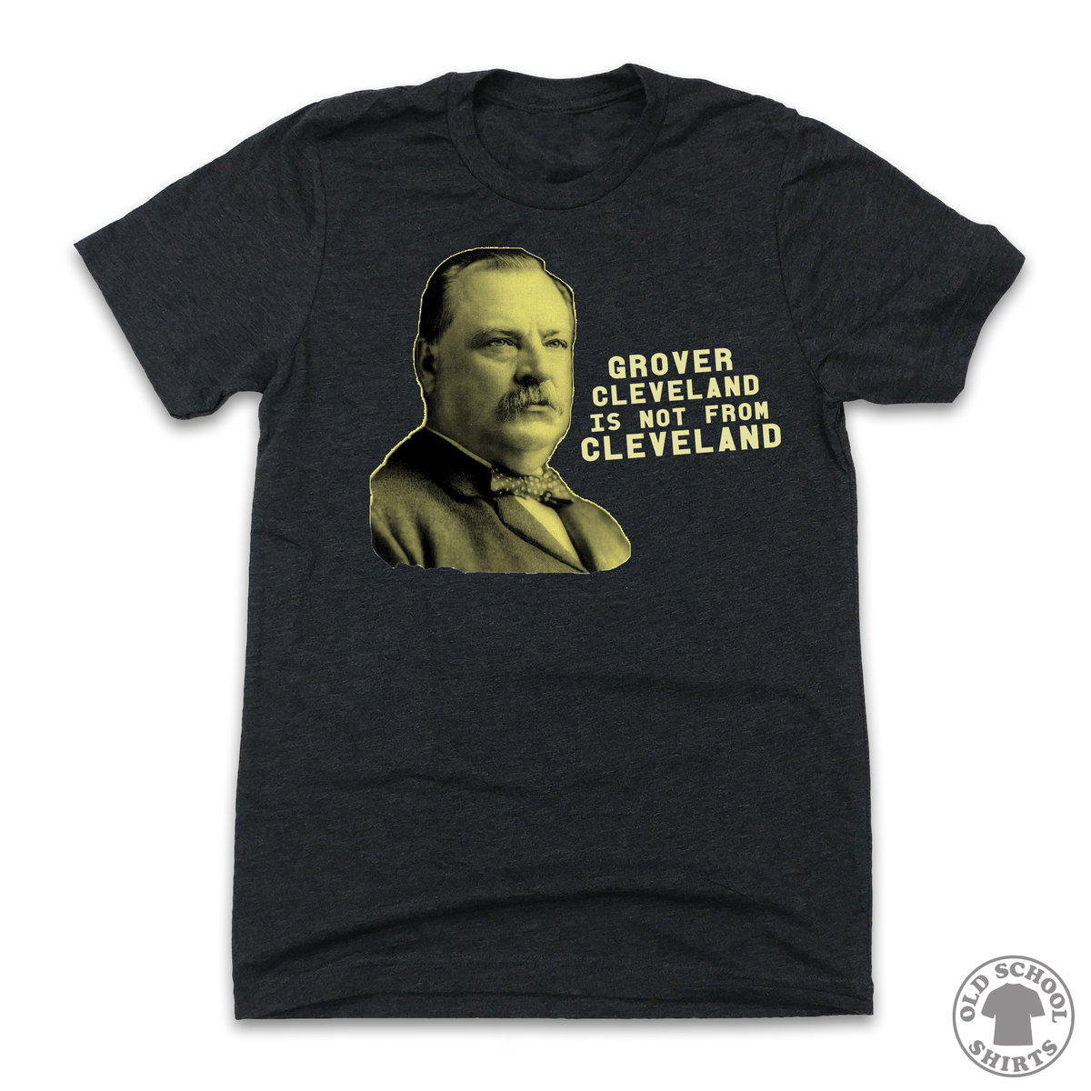 Grover Cleveland Is Not From Cleveland - Old School Shirts- Retro Sports T Shirts