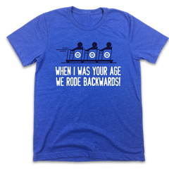 When I Was Your Age We Rode Backwards!