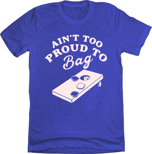 Ain't Too Proud To Bag Cornhole Tee