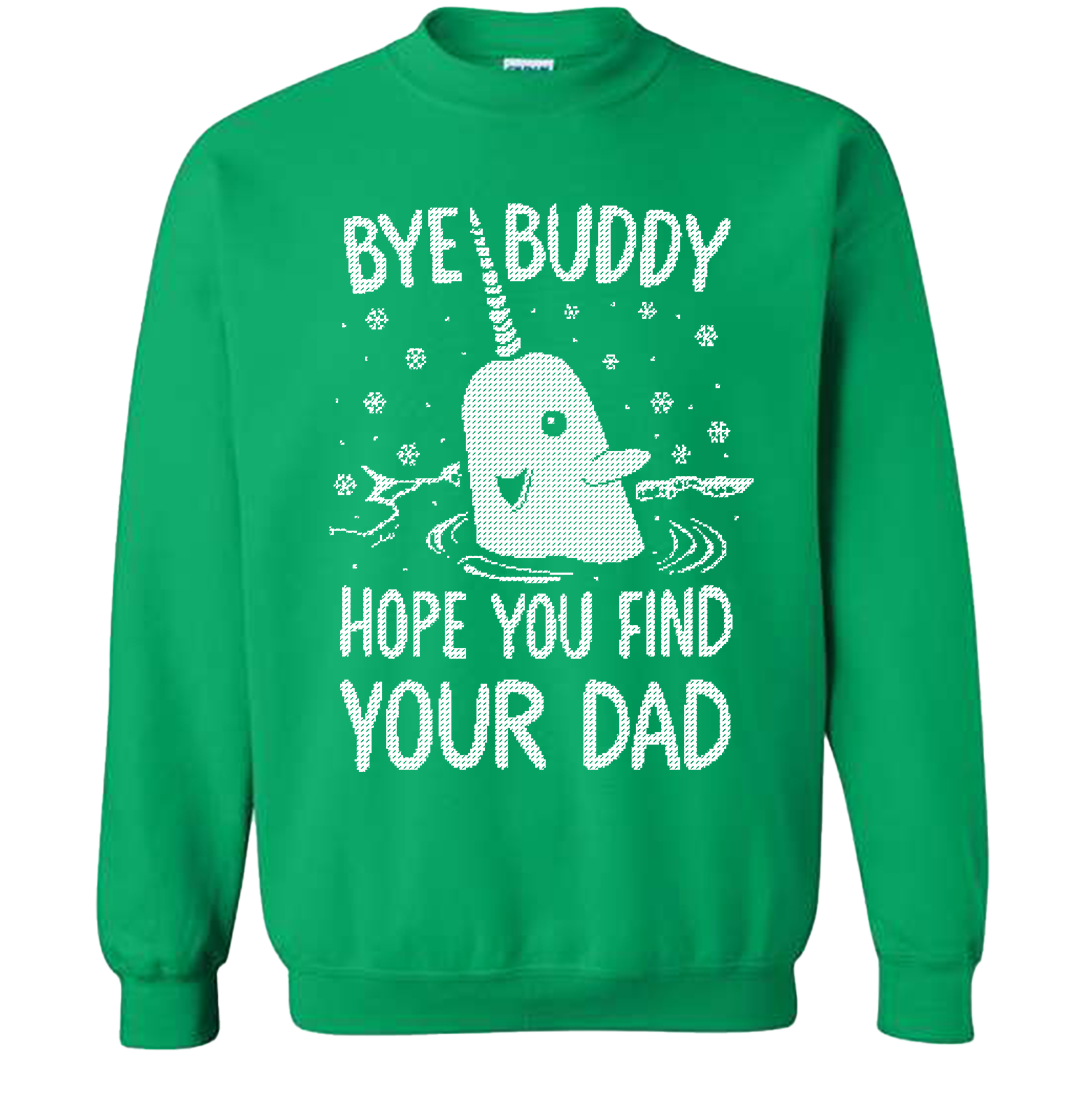 Bye Buddy, Hope You Find Your Dad Green Sweatshirt