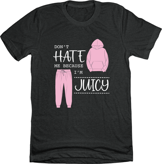 Don't Hate Me Cause I'm Juicy Charcoal Tee