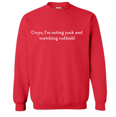 Eating Junk and Watching Rubbish Quote Sweatshirt