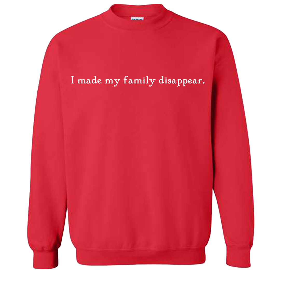 I Made My Family Disappear Quote Sweatshirt