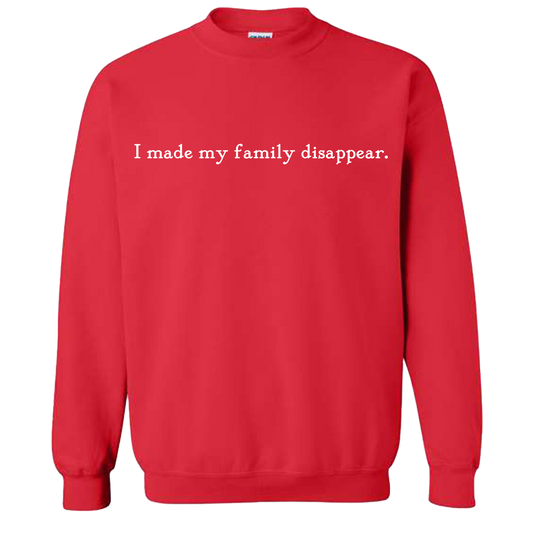 I Made My Family Disappear Quote Sweatshirt