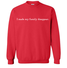 I Made My Family Disappear Quote Sweatshirt