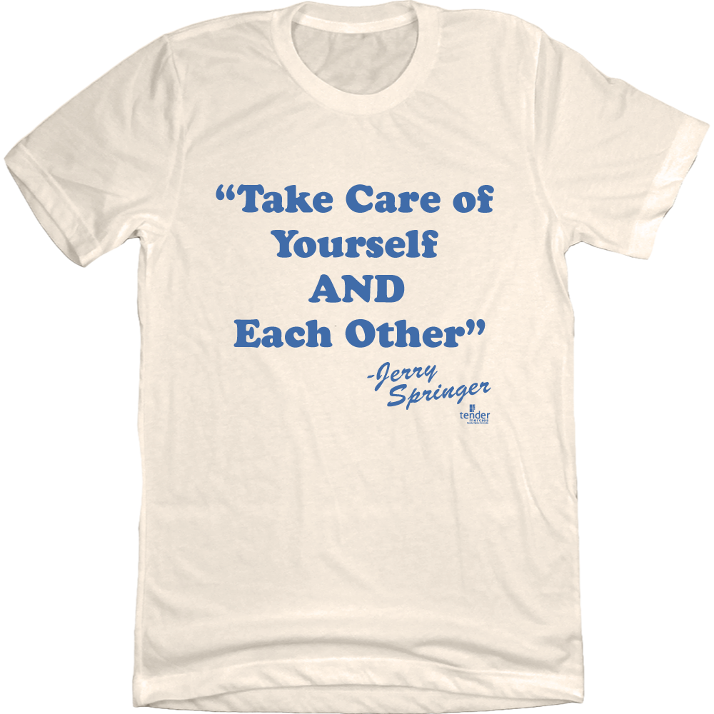 Jerry Springer Take of Yourself and Each Other Natural White T-shirt Old School Shirts