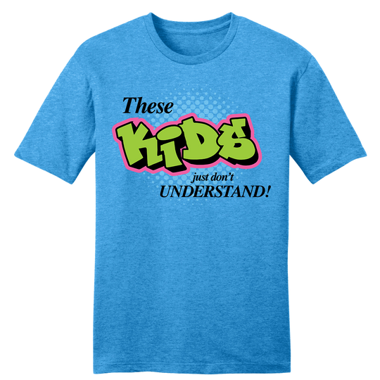 These Kids Just Don't Understand