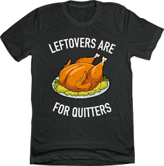 Leftovers Are For Quitters Charcoal Tee