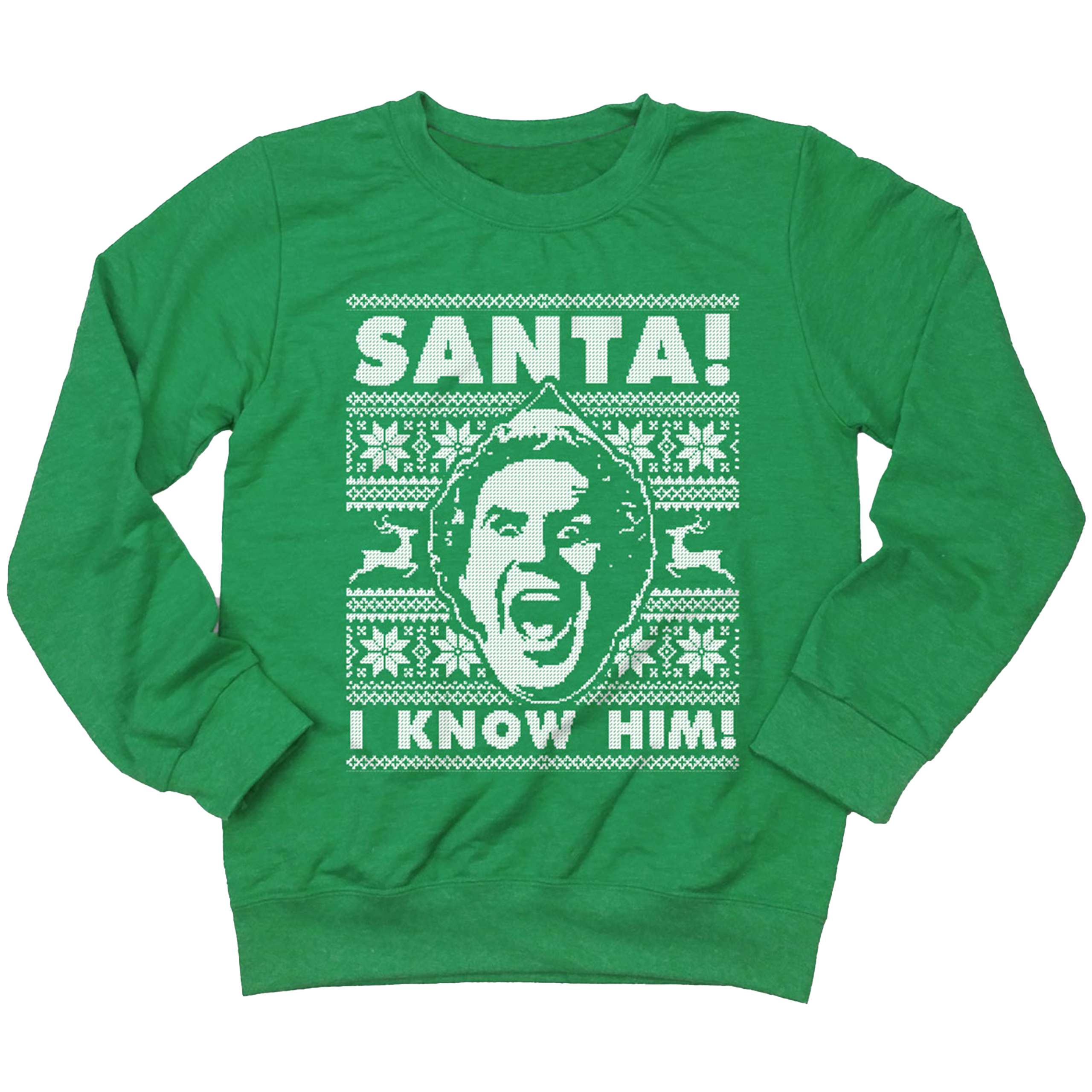 SANTA! I KNOW HIM! Sweatshirt