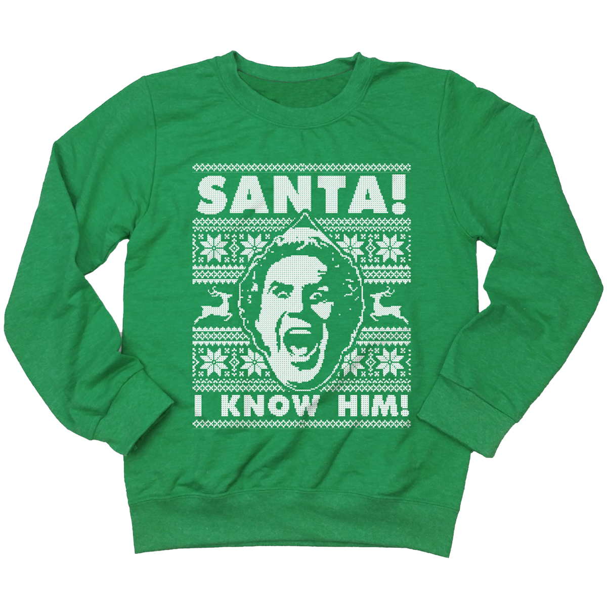 SANTA! I KNOW HIM! Sweatshirt