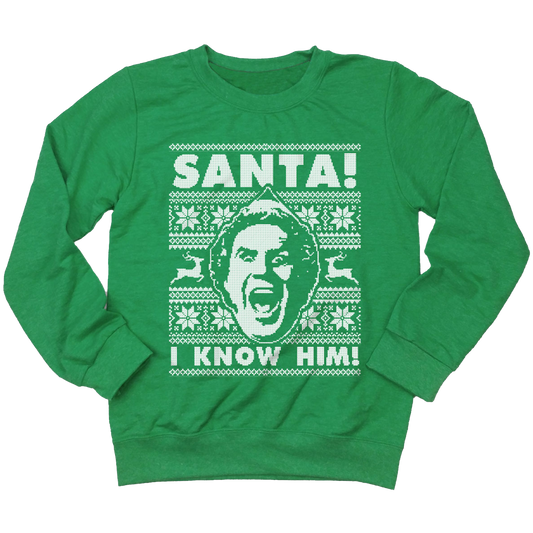 SANTA! I KNOW HIM! Sweatshirt
