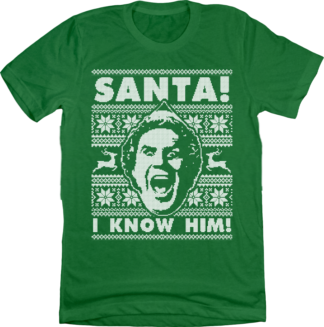 SANTA! I KNOW HIM! Tee