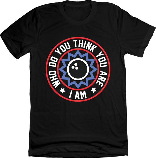 WHO DO YOU THINK YOU ARE, I AM! Unisex Tee