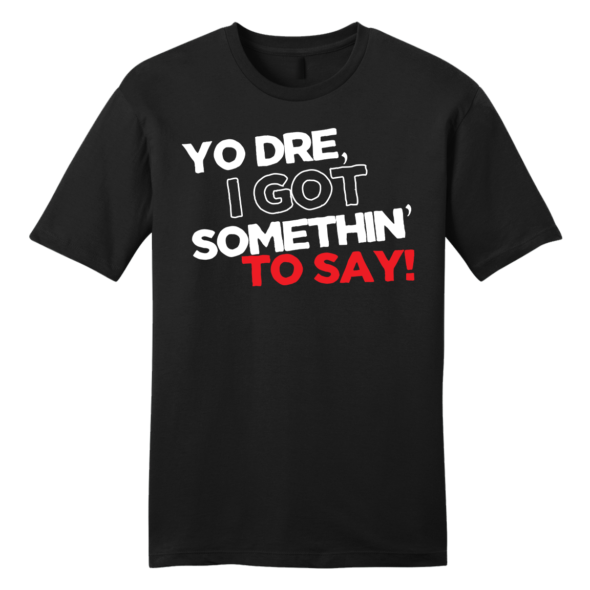 Yo Dre I Got Something to Say black T-shirt Old School Shirts