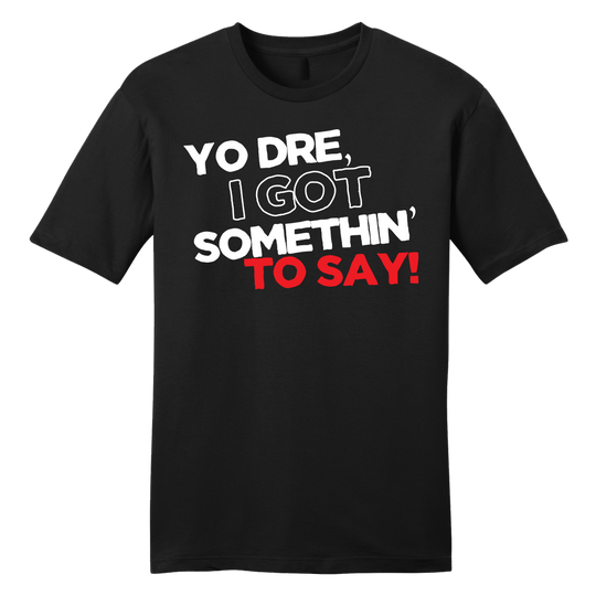 Yo Dre I Got Something to Say