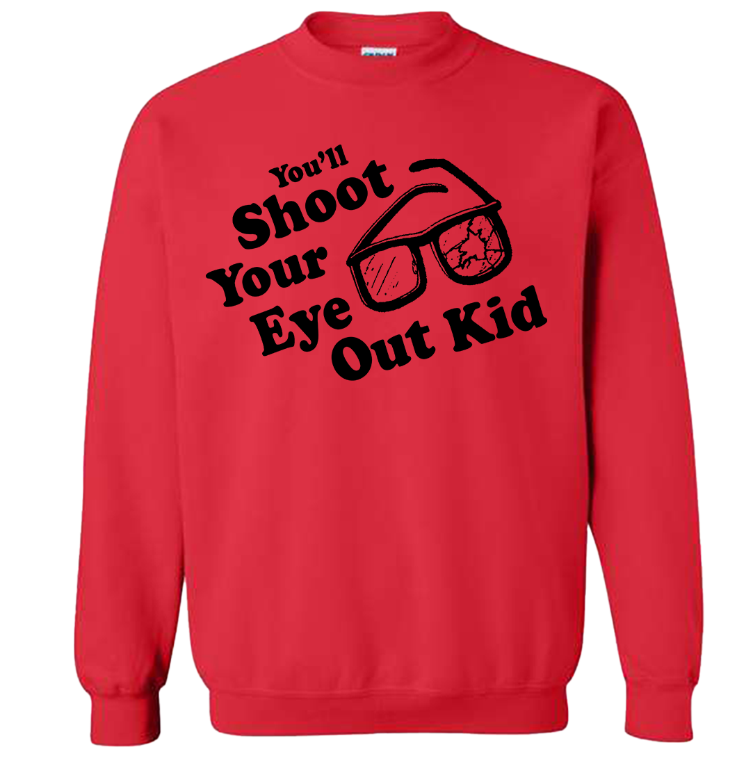 You'll Shoot Your Eye Out Kid Sweatshirt