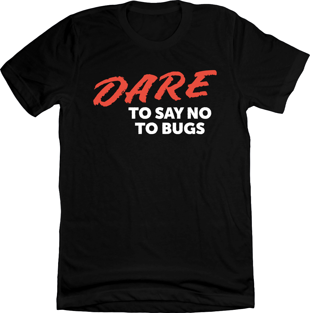 DARE To Say No To Bugs Tee