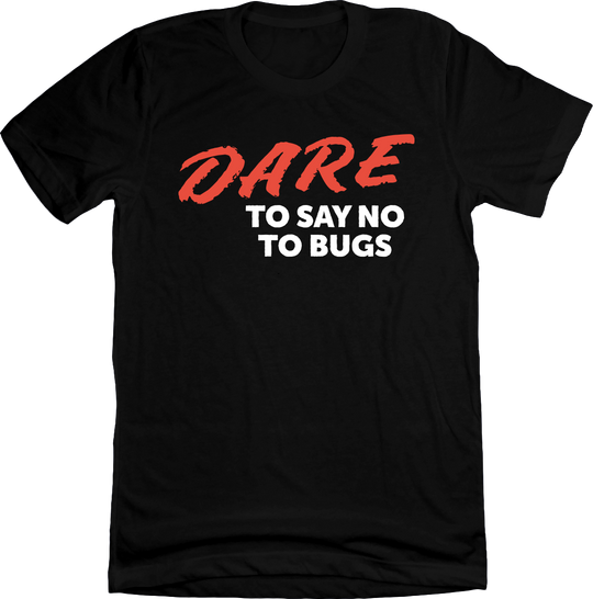 DARE To Say No To Bugs