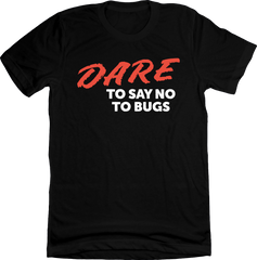 DARE To Say No To Bugs Tee