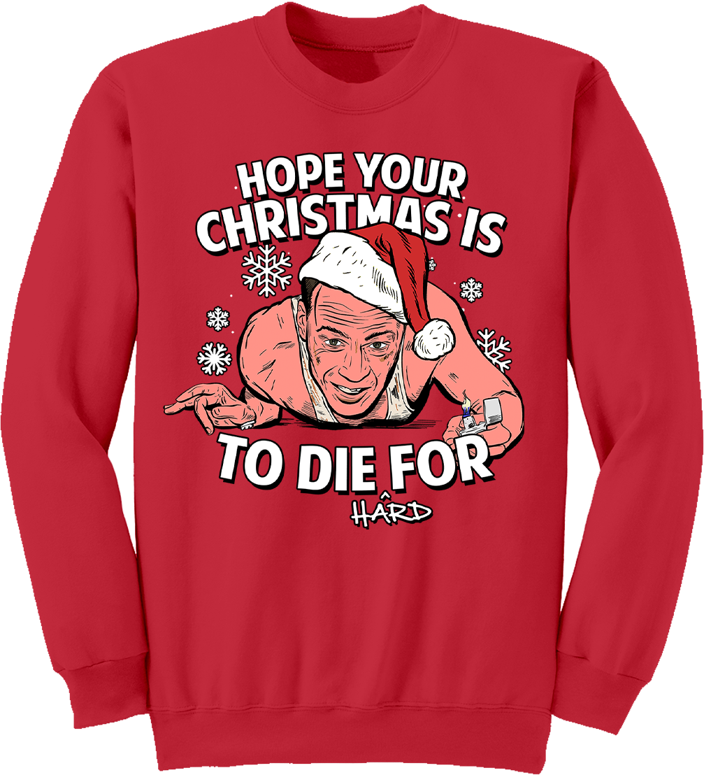 Hope Your Christmas Is To Die Hard For Sweatshirt