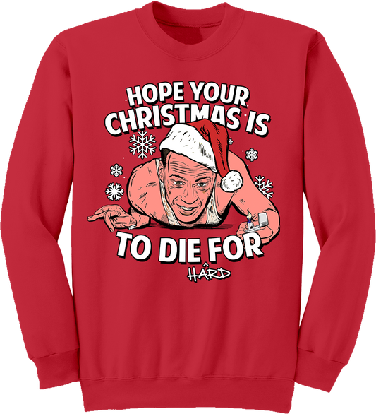 Hope Your Christmas Is To Die Hard For Sweatshirt