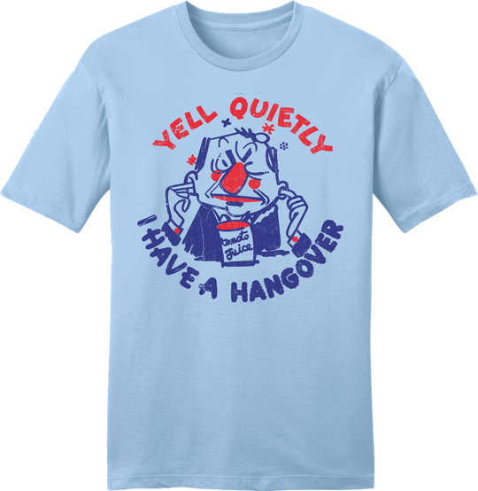 Yell Quietly, I Have a Hangover