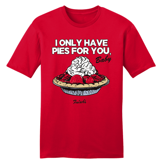 Only Have Pies for You Frisch's - Old School Shirts